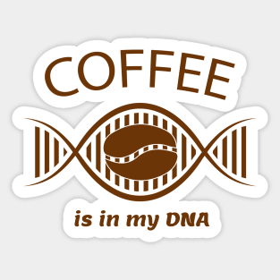 Coffee is in my DNA. Coffee lovers Sticker